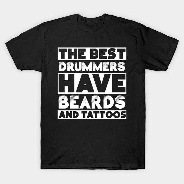Best drummers have beards and tattoos . Perfect present for mother dad friend him or her T-Shirt by SerenityByAlex